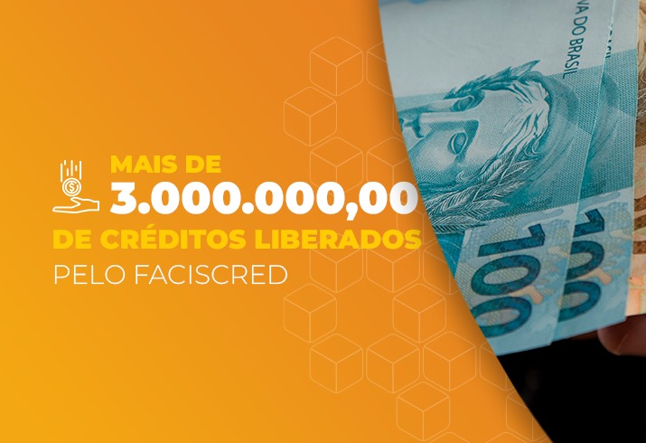 FACISCRED atinge marca histórica de R$ 3 milhões em créditos liberados