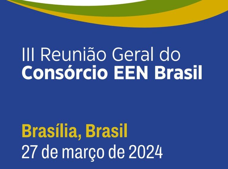 Terceira Reunião Geral do Consórcio EEN Brasil será realizada em Brasília e conta com presença de importantes lideranças da EEN internacional
